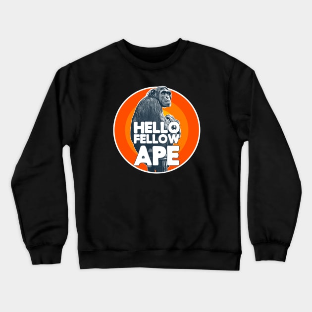 Hello Fellow Ape! Crewneck Sweatshirt by  TigerInSpace